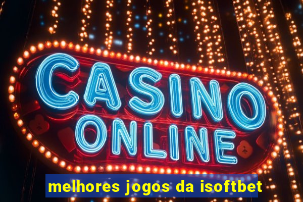 melhores jogos da isoftbet